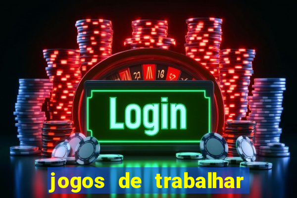 jogos de trabalhar para ganhar dinheiro